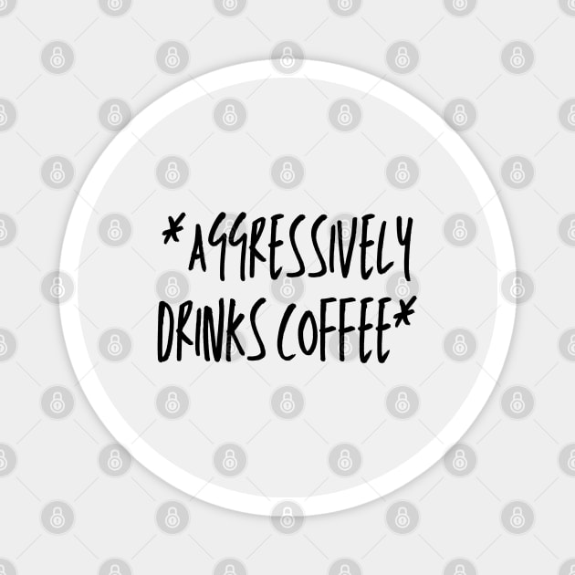 Aggressively Drinks Coffee Retro Magnet by Zen Cosmos Official